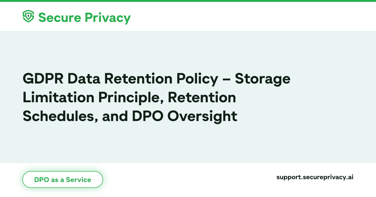 GDPR Data Retention Policy & Storage Limitation | Secure Privacy ...
