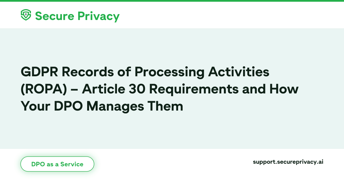 Example Ropa Data Privacy GDPR ROPA Requirements – Article 30 | Secure Privacy DPO | Secure ...