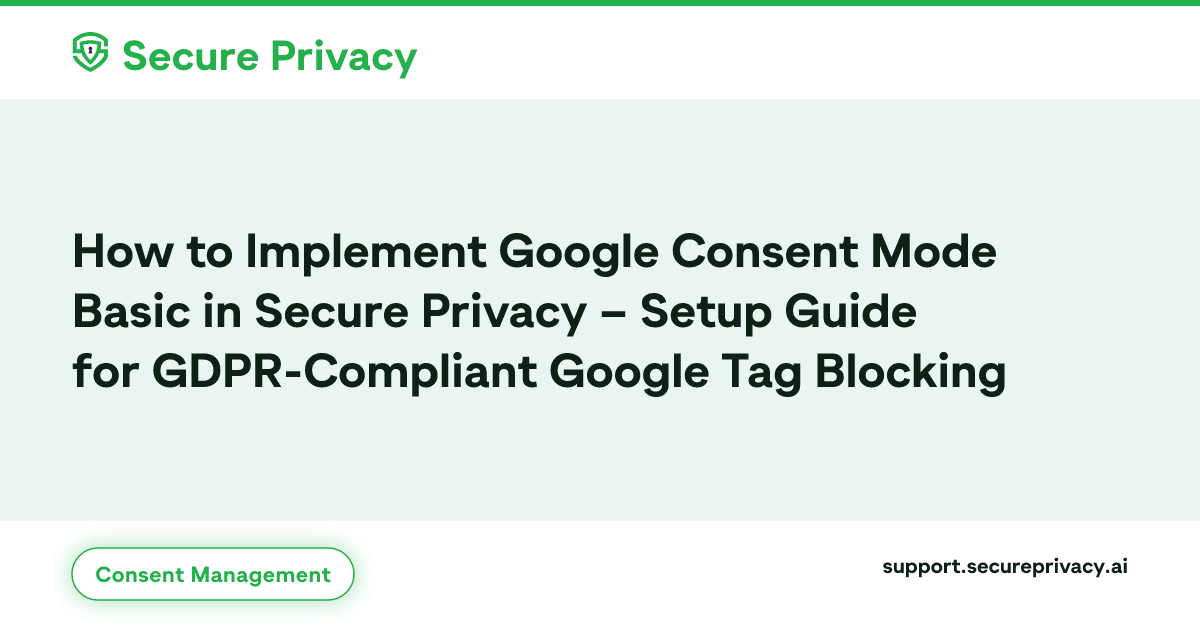 Google Consent Mode Basic Setup | Secure Privacy Guide | Secure Privacy ...