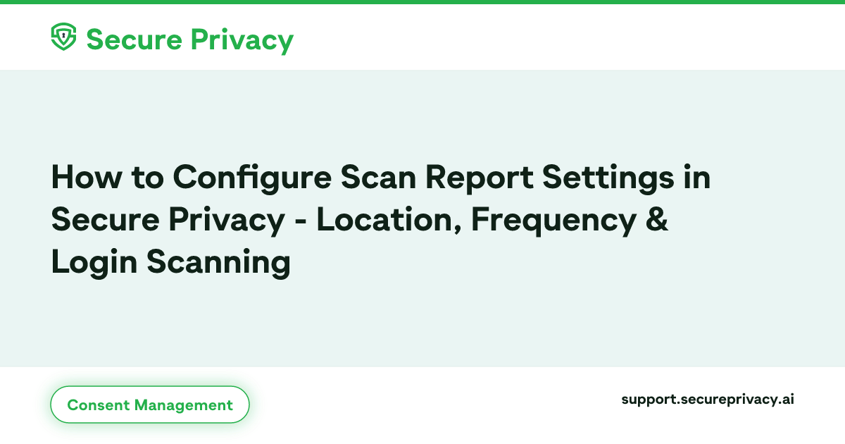 Secure Privacy Scan Report Settings Guide | Secure Privacy Knowledge Base